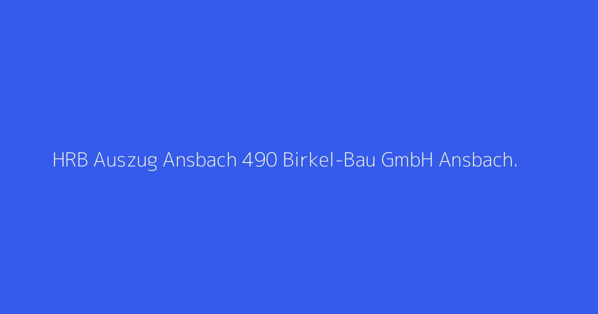 HRB Auszug Ansbach 490 Birkel-Bau GmbH Ansbach.